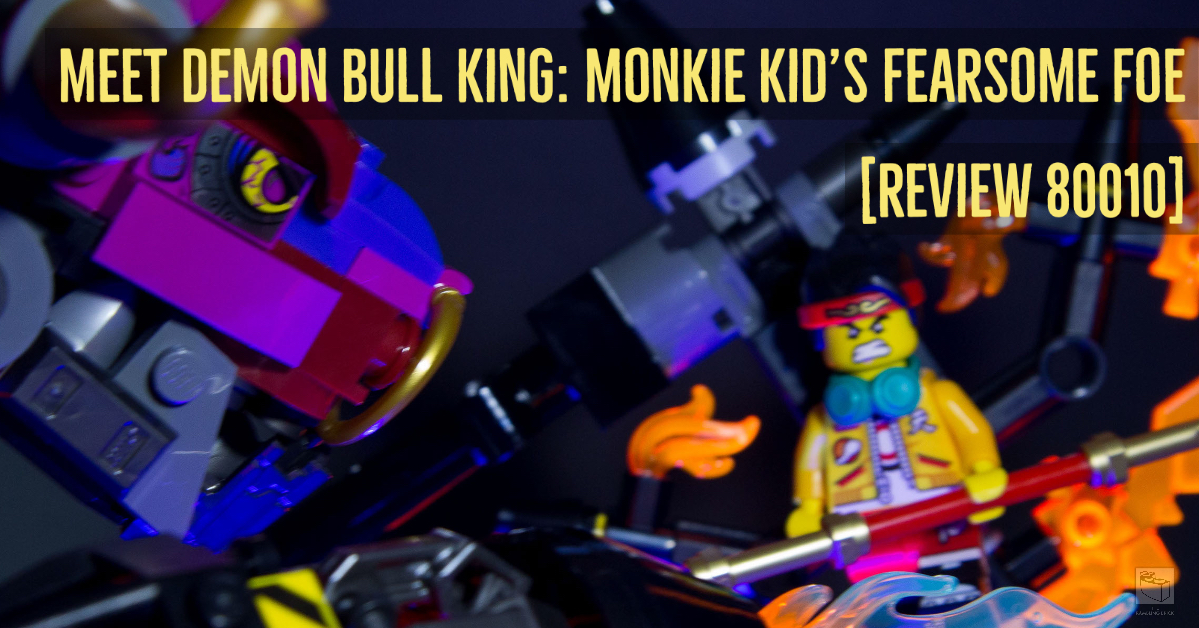 Meet the Demon Bull King: Monkie Kid’s Fearsome Foe. [80010 review]