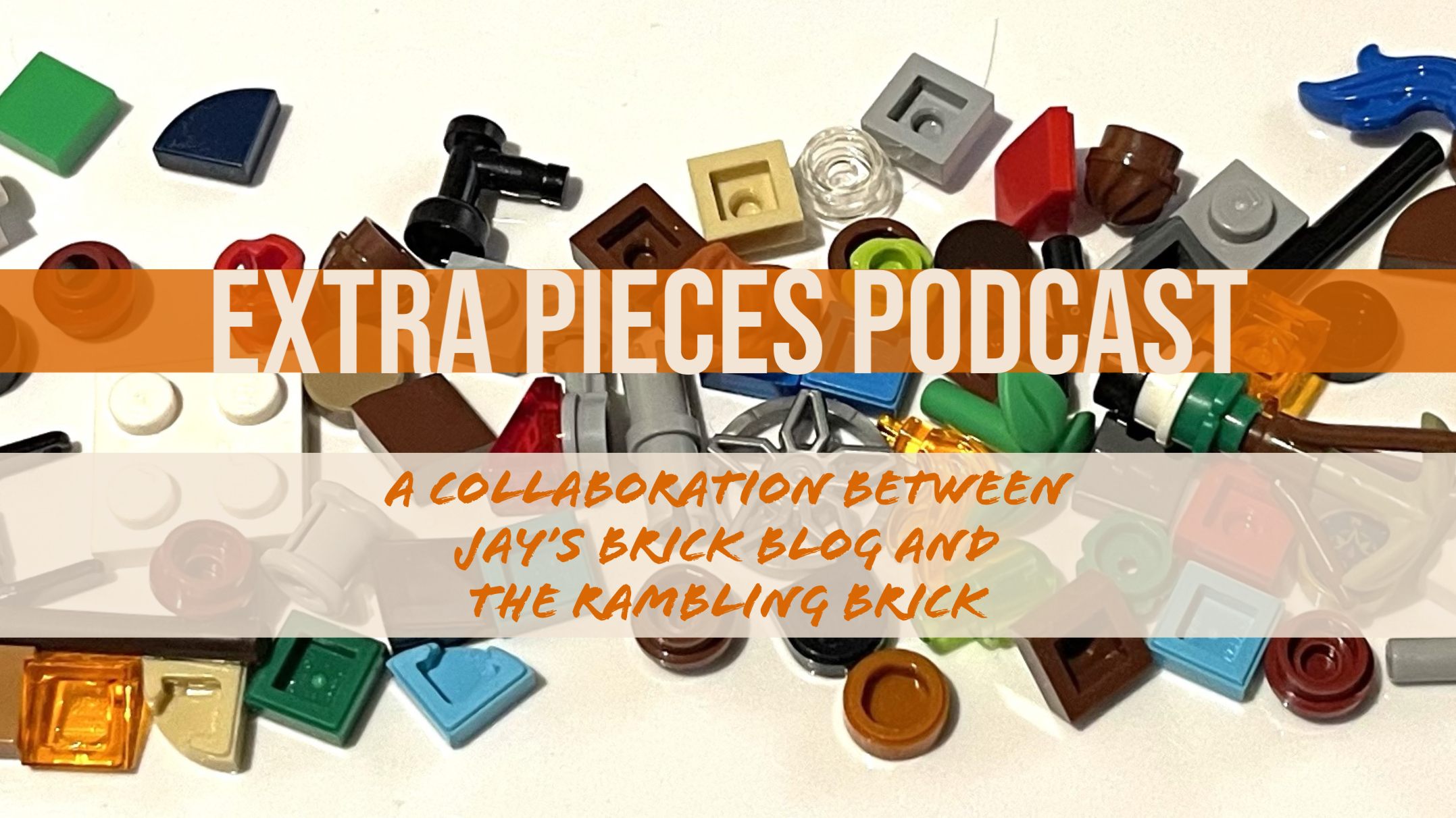 Announcing ‘Extra Pieces’  – a Podcast collaboration with Jay’s Brick Blog