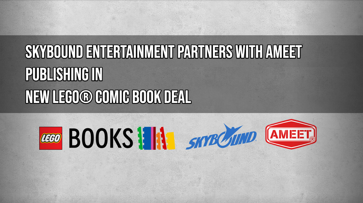 SKYBOUND ENTERTAINMENT PARTNERS WITH AMEET PUBLISHING IN NEW LEGO® COMIC BOOK DEAL