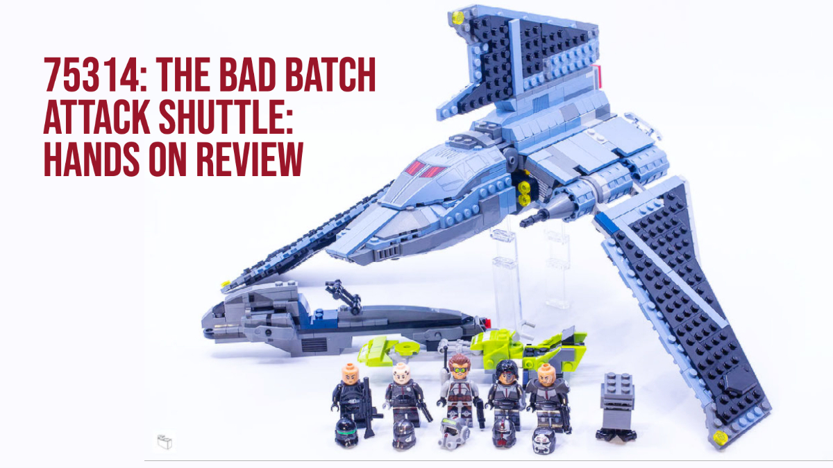 75314 The Bad Batch Attack Shuttle: Hands On Review
