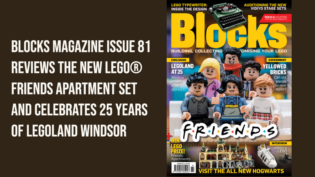 Blocks magazine Issue 81 reviews the new LEGO® Friends set and celebrates 25 years of LEGOLAND