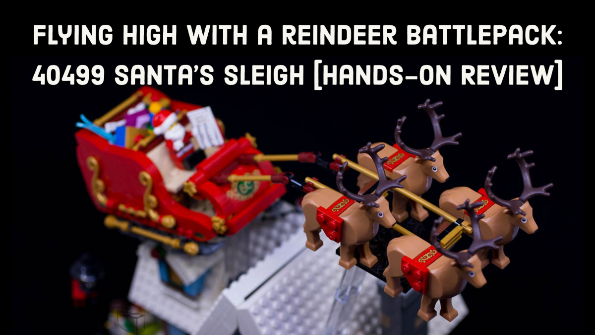 Flying High with a Reindeer Battlepack [40499 Santa’s Sleigh – Hands-On review]