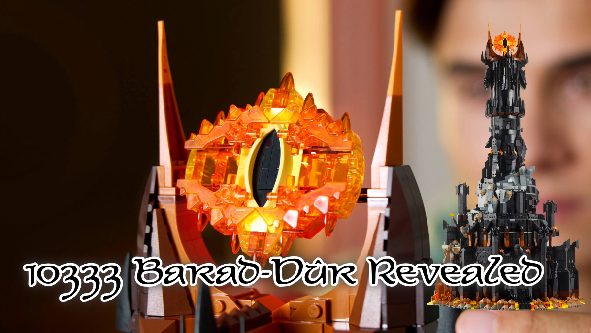 10333 Barad-Dûr Revealed; New Minifigures;$450USD; Speculation…