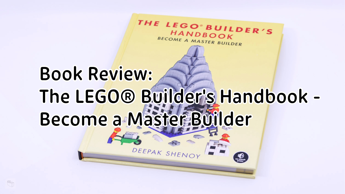 Book Review: The LEGO® Builder’s Handbook – Become a Master Builder [Win a copy]