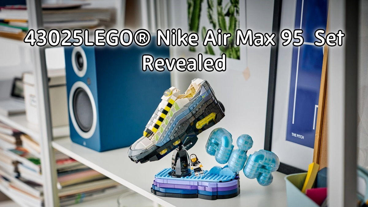 43025 Nike Air Max 95 x LEGO® Set revealed