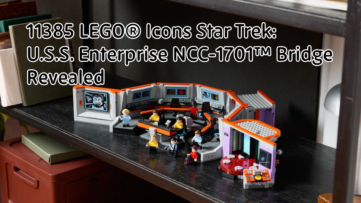 Set Phasers To Fun:&nbsp;11385 Star Trek: U.S.S. Enterprise&nbsp;NCC-1701™&nbsp;Bridge Revealed